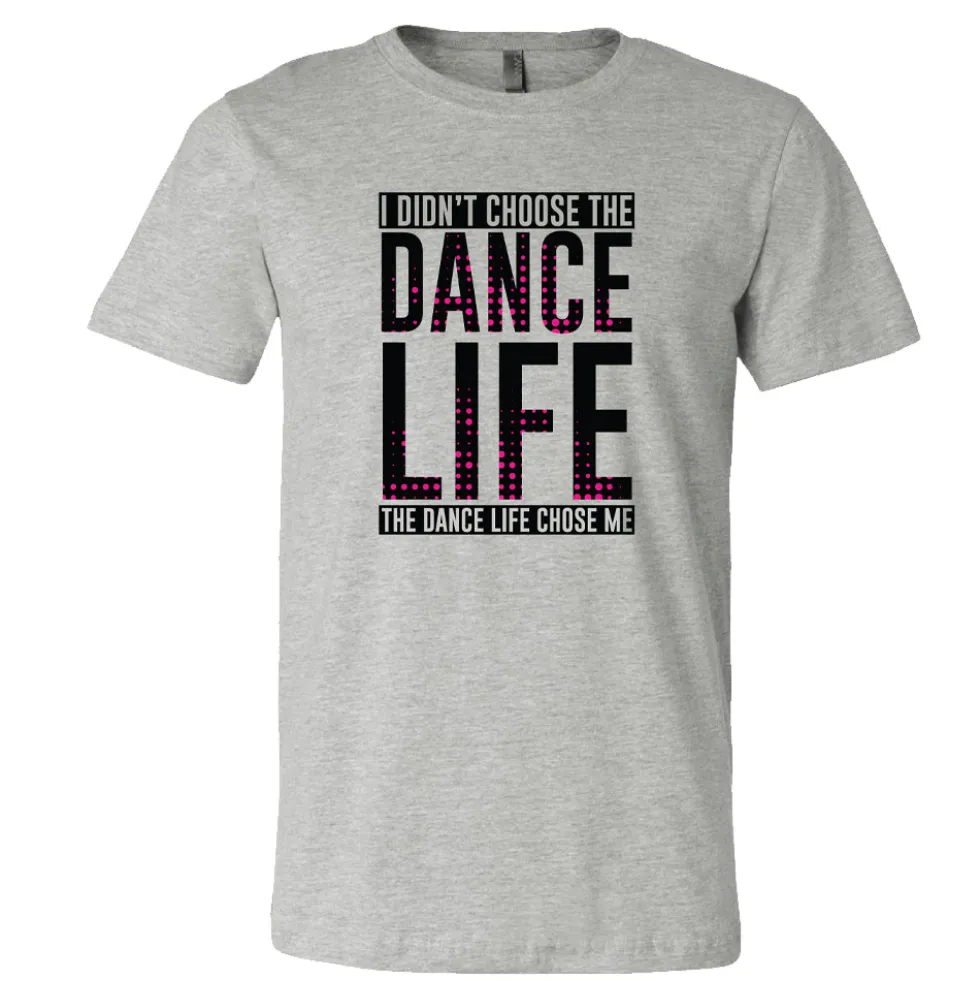 I Didn't Choose The Dance Life... Tee