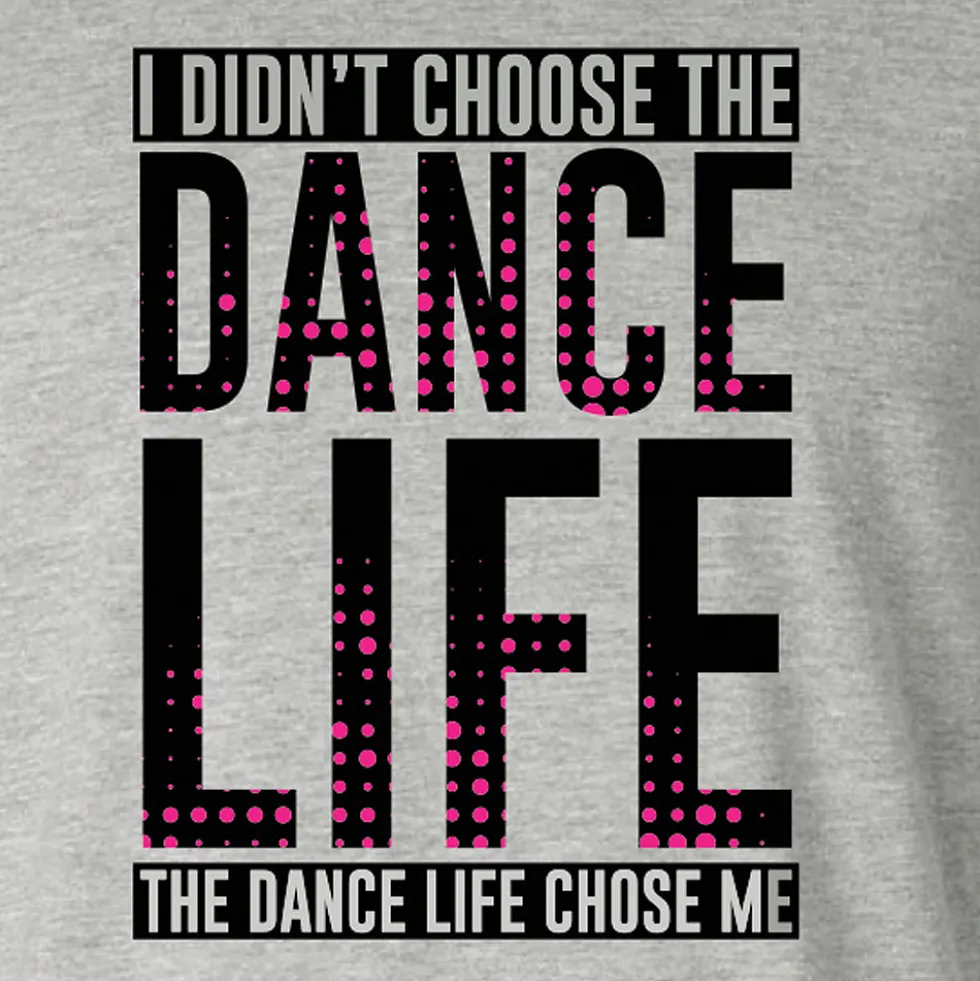 I Didn't Choose The Dance Life... Tee